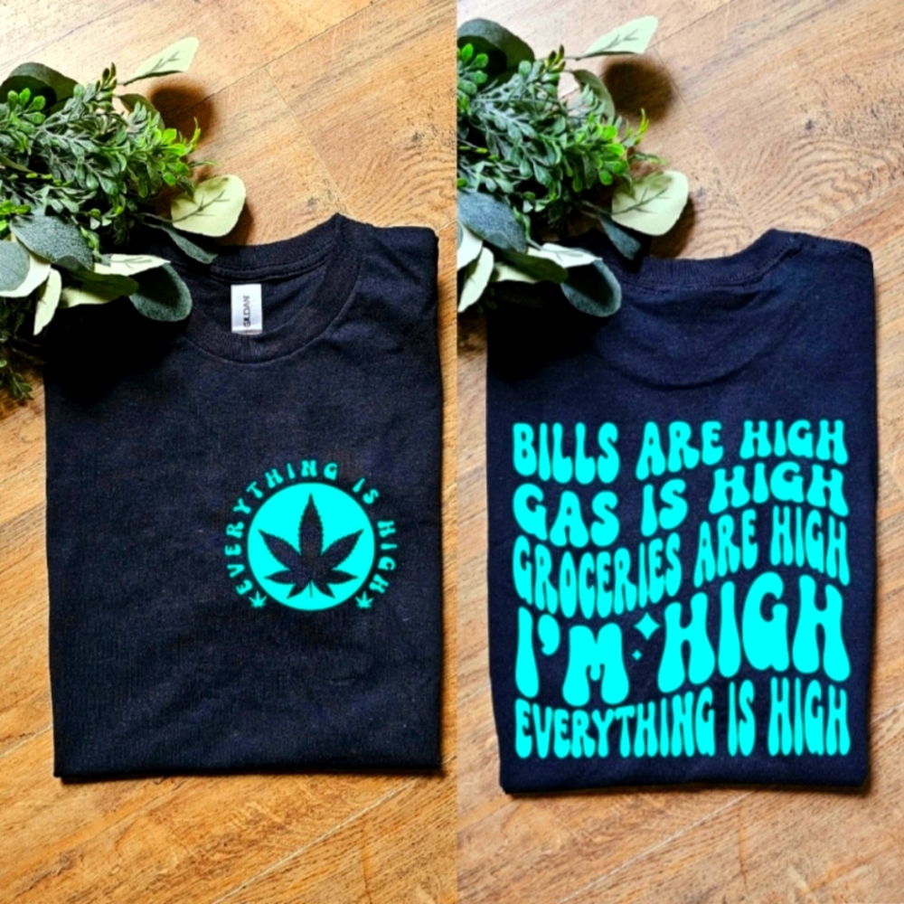 Funny everything is high popular humor 420 weed cannabis tee